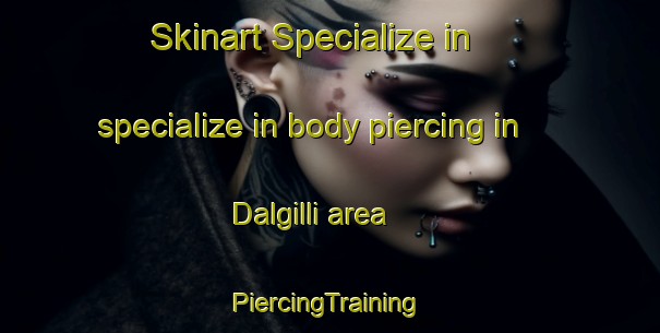 Skinart Specialize in specialize in body piercing in Dalgilli area | #PiercingTraining #PiercingClasses #SkinartTraining-Korea