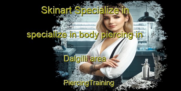 Skinart Specialize in specialize in body piercing in Dalgilli area | #PiercingTraining #PiercingClasses #SkinartTraining-Korea