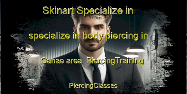 Skinart Specialize in specialize in body piercing in Ganae area | #PiercingTraining #PiercingClasses #SkinartTraining-Korea