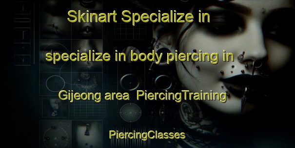 Skinart Specialize in specialize in body piercing in Gijeong area | #PiercingTraining #PiercingClasses #SkinartTraining-Korea