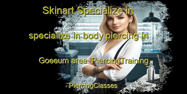 Skinart Specialize in specialize in body piercing in Goeeum area | #PiercingTraining #PiercingClasses #SkinartTraining-Korea