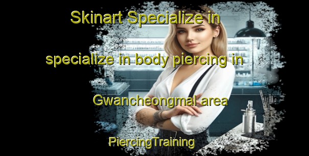 Skinart Specialize in specialize in body piercing in Gwancheongmal area | #PiercingTraining #PiercingClasses #SkinartTraining-Korea