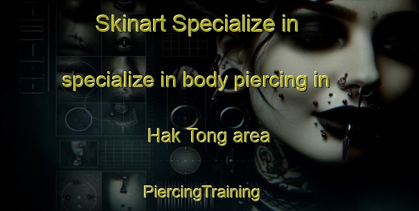 Skinart Specialize in specialize in body piercing in Hak Tong area | PiercingTraining | PiercingClasses | SkinartTraining-Korea