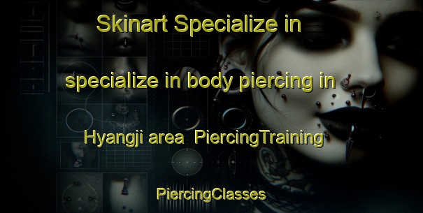 Skinart Specialize in specialize in body piercing in Hyangji area | #PiercingTraining #PiercingClasses #SkinartTraining-Korea