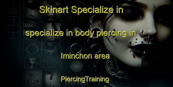 Skinart Specialize in specialize in body piercing in Iminchon area | #PiercingTraining #PiercingClasses #SkinartTraining-Korea