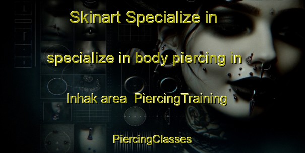 Skinart Specialize in specialize in body piercing in Inhak area | #PiercingTraining #PiercingClasses #SkinartTraining-Korea