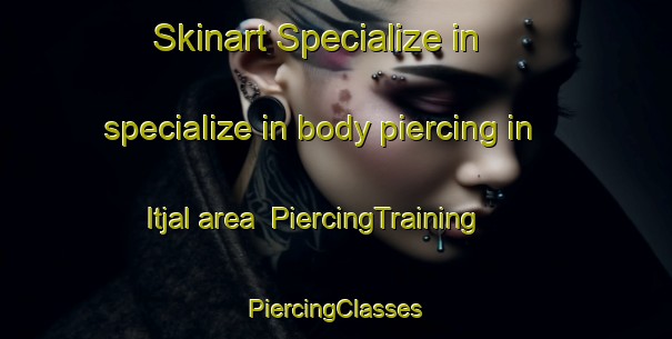 Skinart Specialize in specialize in body piercing in Itjal area | #PiercingTraining #PiercingClasses #SkinartTraining-Korea