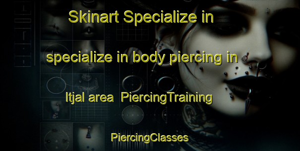 Skinart Specialize in specialize in body piercing in Itjal area | #PiercingTraining #PiercingClasses #SkinartTraining-Korea