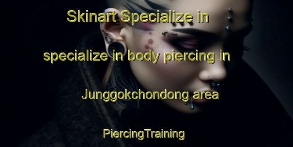 Skinart Specialize in specialize in body piercing in Junggokchondong area | #PiercingTraining #PiercingClasses #SkinartTraining-Korea