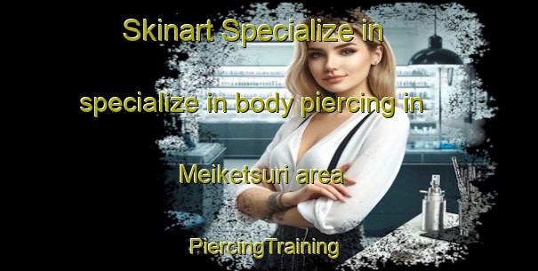 Skinart Specialize in specialize in body piercing in Meiketsuri area | #PiercingTraining #PiercingClasses #SkinartTraining-Korea