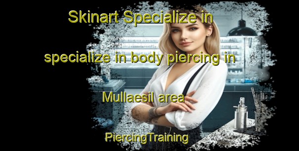 Skinart Specialize in specialize in body piercing in Mullaesil area | #PiercingTraining #PiercingClasses #SkinartTraining-Korea