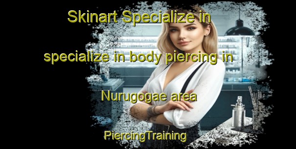 Skinart Specialize in specialize in body piercing in Nurugogae area | #PiercingTraining #PiercingClasses #SkinartTraining-Korea