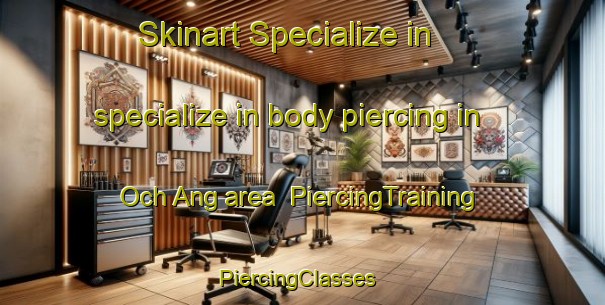 Skinart Specialize in specialize in body piercing in Och Ang area | PiercingTraining | PiercingClasses | SkinartTraining-Korea