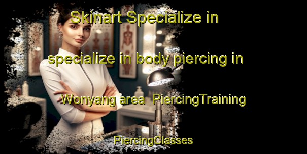 Skinart Specialize in specialize in body piercing in Wonyang area | #PiercingTraining #PiercingClasses #SkinartTraining-Korea