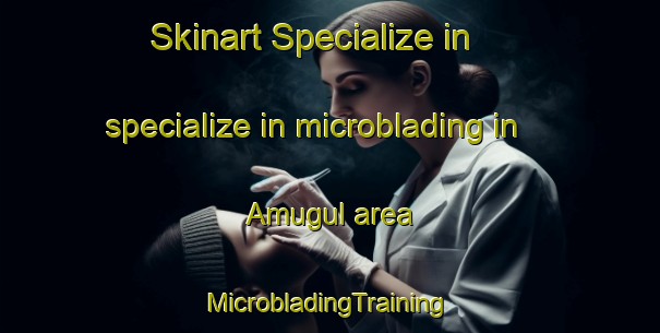 Skinart Specialize in specialize in microblading in Amugul area | #MicrobladingTraining #MicrobladingClasses #SkinartTraining-Korea