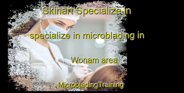 Skinart Specialize in specialize in microblading in Wonam area | #MicrobladingTraining #MicrobladingClasses #SkinartTraining-Korea