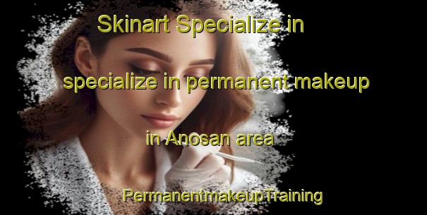 Skinart Specialize in specialize in permanent makeup in Anosan area | #PermanentmakeupTraining #PermanentmakeupClasses #SkinartTraining-Korea