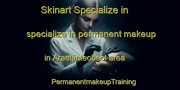 Skinart Specialize in specialize in permanent makeup in Araetjinteobeol area | #PermanentmakeupTraining #PermanentmakeupClasses #SkinartTraining-Korea