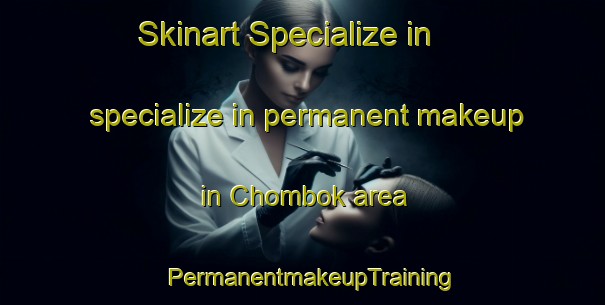 Skinart Specialize in specialize in permanent makeup in Chombok area | PermanentmakeupTraining | PermanentmakeupClasses | SkinartTraining-Korea