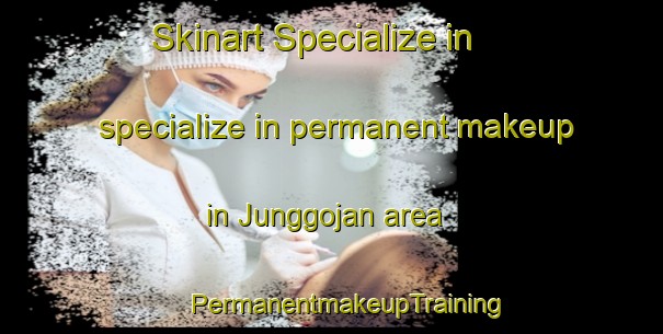 Skinart Specialize in specialize in permanent makeup in Junggojan area | #PermanentmakeupTraining #PermanentmakeupClasses #SkinartTraining-Korea