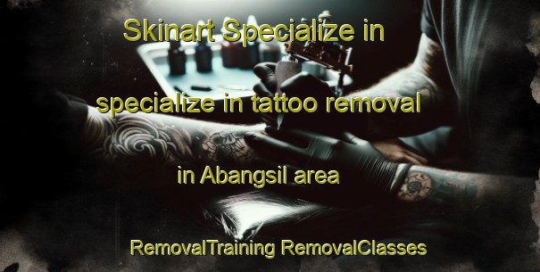 Skinart Specialize in specialize in tattoo removal in Abangsil area | #RemovalTraining #RemovalClasses #SkinartTraining-Korea