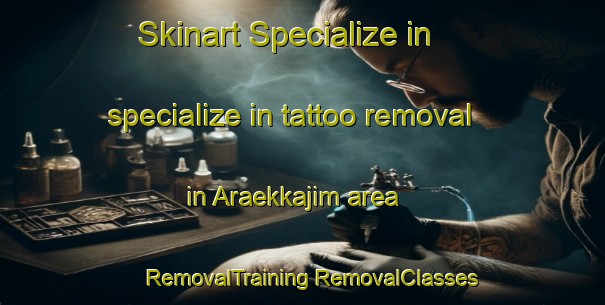 Skinart Specialize in specialize in tattoo removal in Araekkajim area | #RemovalTraining #RemovalClasses #SkinartTraining-Korea