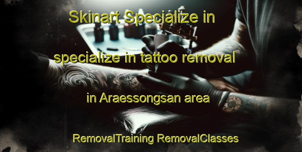 Skinart Specialize in specialize in tattoo removal in Araessongsan area | #RemovalTraining #RemovalClasses #SkinartTraining-Korea