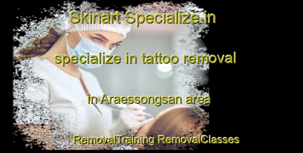 Skinart Specialize in specialize in tattoo removal in Araessongsan area | #RemovalTraining #RemovalClasses #SkinartTraining-Korea