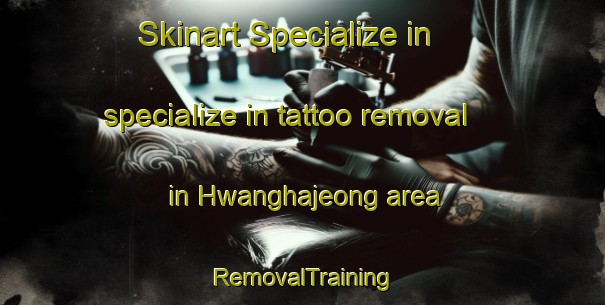 Skinart Specialize in specialize in tattoo removal in Hwanghajeong area | RemovalTraining | RemovalClasses | SkinartTraining-Korea