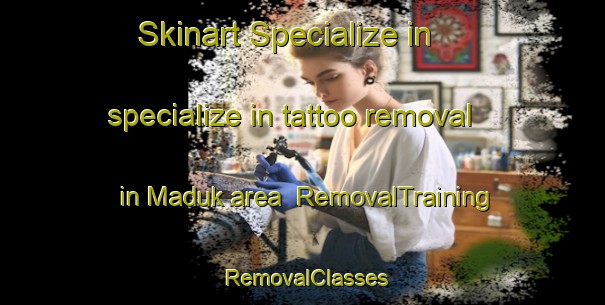 Skinart Specialize in specialize in tattoo removal in Maduk area | RemovalTraining | RemovalClasses | SkinartTraining-Korea
