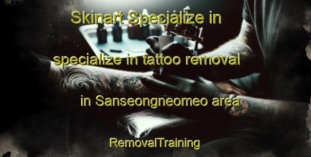 Skinart Specialize in specialize in tattoo removal in Sanseongneomeo area | RemovalTraining | RemovalClasses | SkinartTraining-Korea