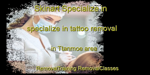 Skinart Specialize in specialize in tattoo removal in Ttanmoe area | #RemovalTraining #RemovalClasses #SkinartTraining-Korea