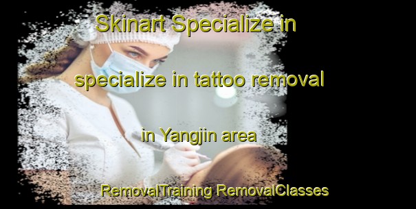 Skinart Specialize in specialize in tattoo removal in Yangjin area | #RemovalTraining #RemovalClasses #SkinartTraining-Korea