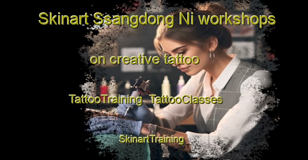 Skinart Ssangdong Ni workshops on creative tattoo | TattooTraining | TattooClasses | SkinartTraining-Korea