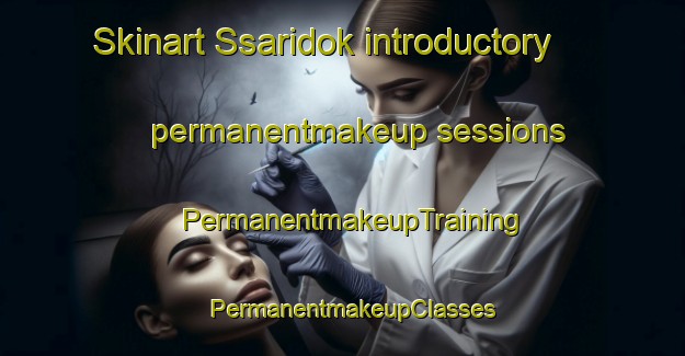 Skinart Ssaridok introductory permanentmakeup sessions | PermanentmakeupTraining | PermanentmakeupClasses | SkinartTraining-Korea