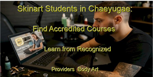 Skinart Students in Chaeyugae: Find Accredited Courses - Learn from Recognized Providers | Body Art Qualification Authority | BAQA-Korea
