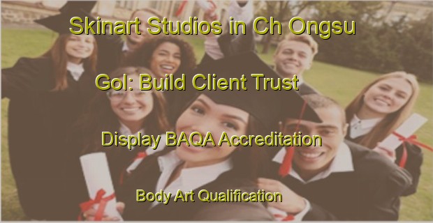 Skinart Studios in Ch Ongsu Gol: Build Client Trust - Display BAQA Accreditation | Body Art Qualification Authority | BAQA-Korea
