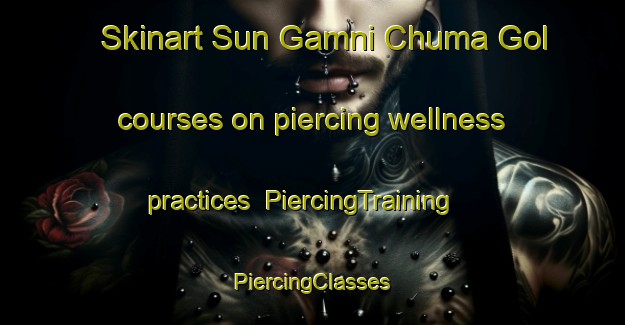 Skinart Sun Gamni Chuma Gol courses on piercing wellness practices | #PiercingTraining #PiercingClasses #SkinartTraining-Korea