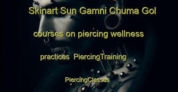 Skinart Sun Gamni Chuma Gol courses on piercing wellness practices | PiercingTraining | PiercingClasses | SkinartTraining-Korea