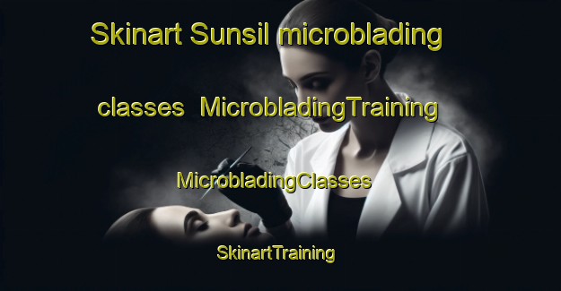 Skinart Sunsil microblading classes | MicrobladingTraining | MicrobladingClasses | SkinartTraining-Korea