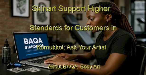Skinart Support Higher Standards for Customers in Komukkol: Ask Your Artist About BAQA | Body Art Qualification Authority | BAQA-Korea