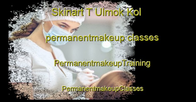 Skinart T Ulmok Kol permanentmakeup classes | #PermanentmakeupTraining #PermanentmakeupClasses #SkinartTraining-Korea