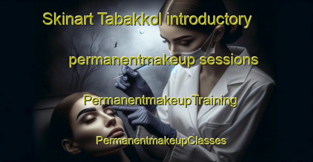 Skinart Tabakkol introductory permanentmakeup sessions | PermanentmakeupTraining | PermanentmakeupClasses | SkinartTraining-Korea