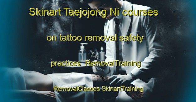 Skinart Taejojong Ni courses on tattoo removal safety practices | #RemovalTraining #RemovalClasses #SkinartTraining-Korea