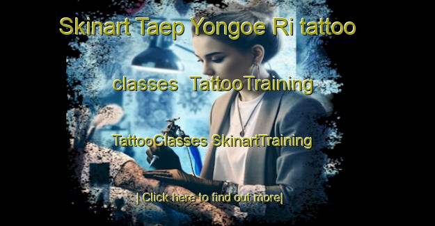 Skinart Taep Yongoe Ri tattoo classes | #TattooTraining #TattooClasses #SkinartTraining-Korea