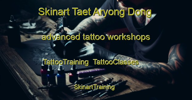 Skinart Taet Aryong Dong advanced tattoo workshops | TattooTraining | TattooClasses | SkinartTraining-Korea