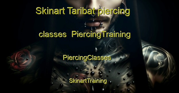 Skinart Taribat piercing classes | PiercingTraining | PiercingClasses | SkinartTraining-Korea