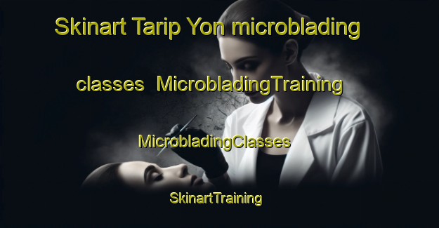 Skinart Tarip Yon microblading classes | MicrobladingTraining | MicrobladingClasses | SkinartTraining-Korea