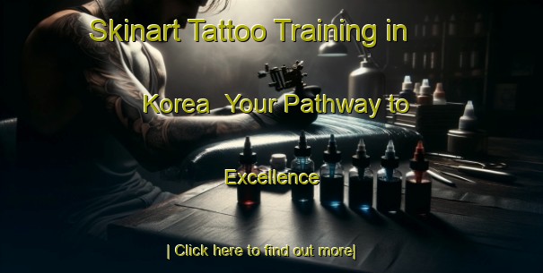 Skinart Tattoo Training in Korea | Your Pathway to Excellence-Korea