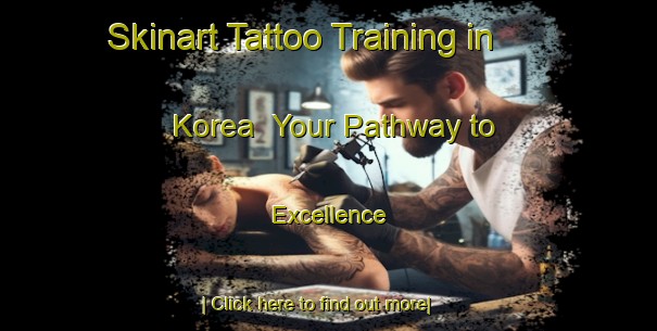 Skinart Tattoo Training in Korea | Your Pathway to Excellence-Korea
